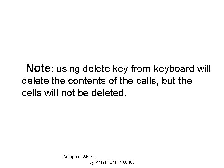Note: using delete key from keyboard will delete the contents of the cells, but