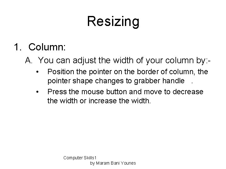 Resizing 1. Column: A. You can adjust the width of your column by: •