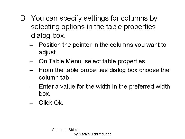 B. You can specify settings for columns by selecting options in the table properties