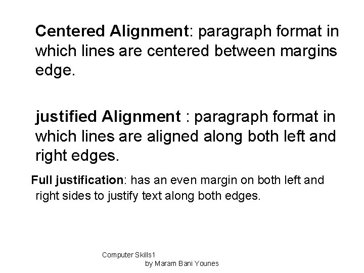 Centered Alignment: paragraph format in which lines are centered between margins edge. justified Alignment