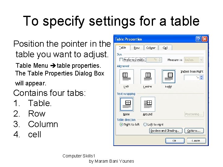 To specify settings for a table Position the pointer in the table you want