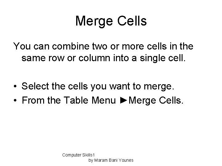 Merge Cells You can combine two or more cells in the same row or