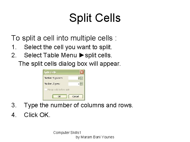 Split Cells To split a cell into multiple cells : 1. 2. 3. 4.