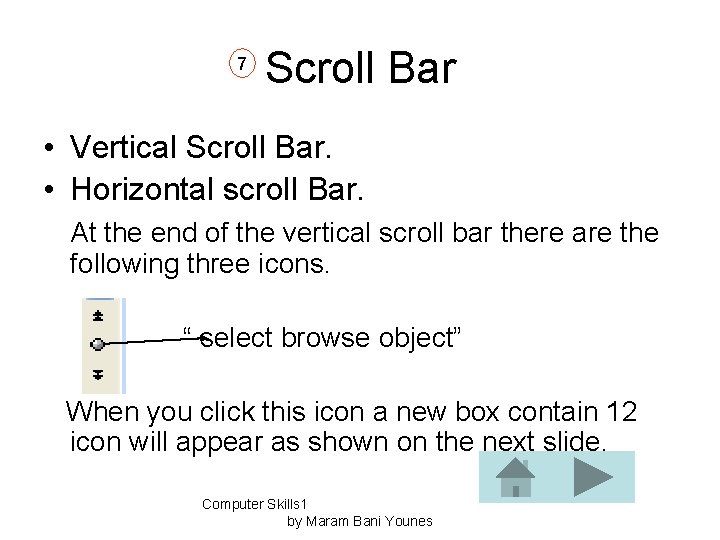 7 Scroll Bar • Vertical Scroll Bar. • Horizontal scroll Bar. At the end