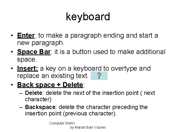 keyboard • Enter: to make a paragraph ending and start a new paragraph. •