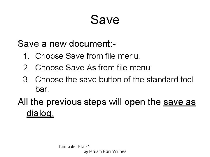 Save a new document: 1. Choose Save from file menu. 2. Choose Save As