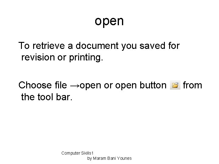 open To retrieve a document you saved for revision or printing. Choose file →open