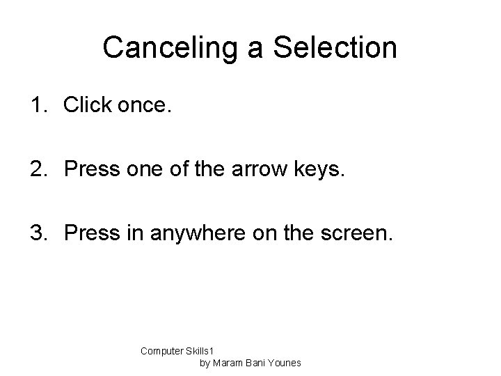 Canceling a Selection 1. Click once. 2. Press one of the arrow keys. 3.