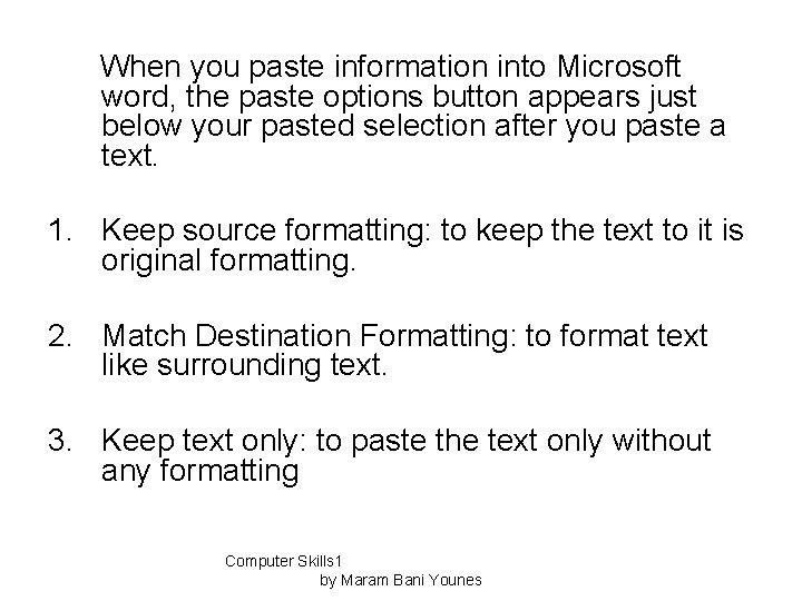 When you paste information into Microsoft word, the paste options button appears just below