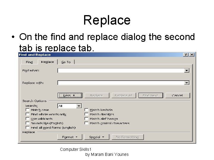 Replace • On the find and replace dialog the second tab is replace tab.