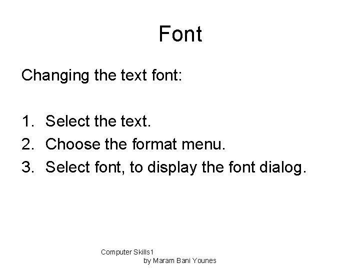 Font Changing the text font: 1. Select the text. 2. Choose the format menu.