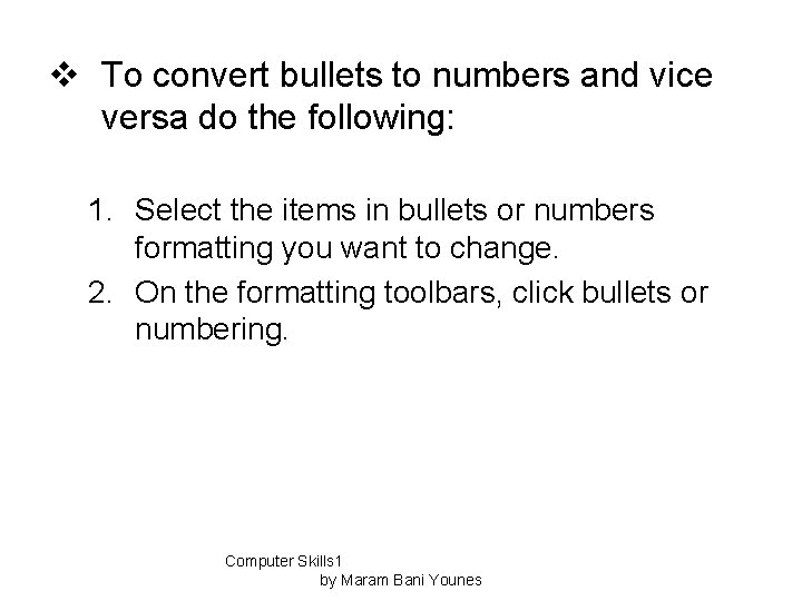 v To convert bullets to numbers and vice versa do the following: 1. Select