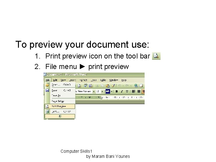To preview your document use: 1. Print preview icon on the tool bar. 2.