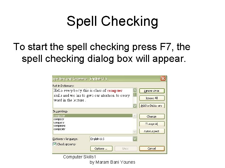 Spell Checking To start the spell checking press F 7, the spell checking dialog