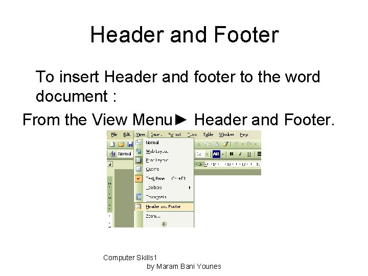 Header and Footer To insert Header and footer to the word document : From