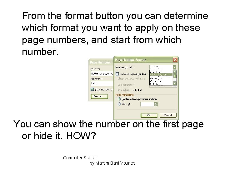 From the format button you can determine which format you want to apply on
