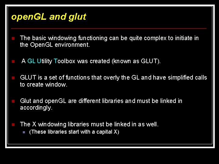 open. GL and glut n The basic windowing functioning can be quite complex to open. GL and glut n The basic windowing functioning can be quite complex to