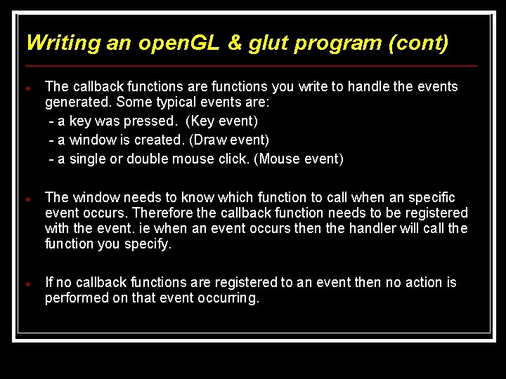 Writing an open. GL & glut program (cont) The callback functions are functions you Writing an open. GL & glut program (cont) The callback functions are functions you