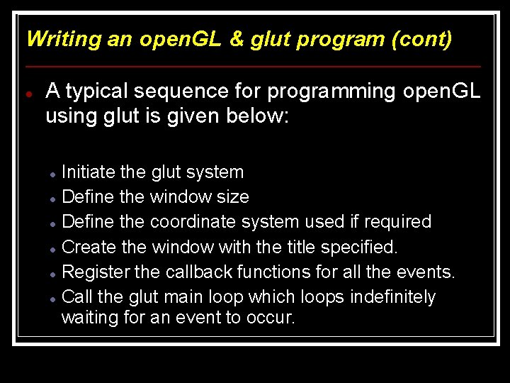Writing an open. GL & glut program (cont) A typical sequence for programming open. Writing an open. GL & glut program (cont) A typical sequence for programming open.