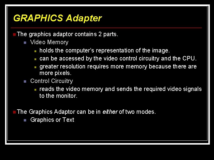 GRAPHICS Adapter n The graphics adaptor contains 2 parts. n n Video Memory n GRAPHICS Adapter n The graphics adaptor contains 2 parts. n n Video Memory n