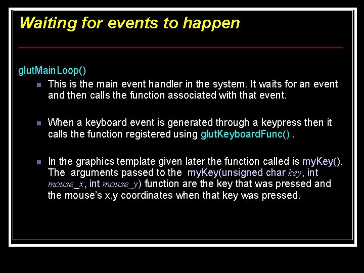 Waiting for events to happen glut. Main. Loop() n This is the main event Waiting for events to happen glut. Main. Loop() n This is the main event