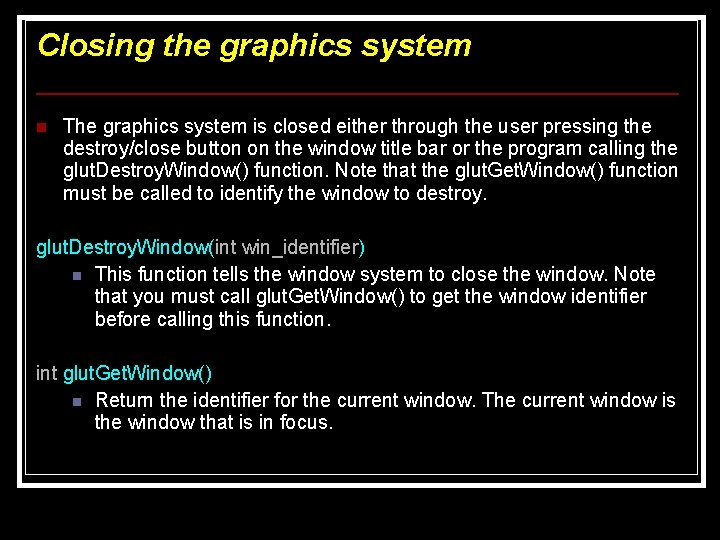 Closing the graphics system n The graphics system is closed either through the user Closing the graphics system n The graphics system is closed either through the user
