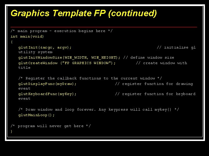 Graphics Template FP (continued) /* main program – execution begins here */ int main(void) Graphics Template FP (continued) /* main program – execution begins here */ int main(void)