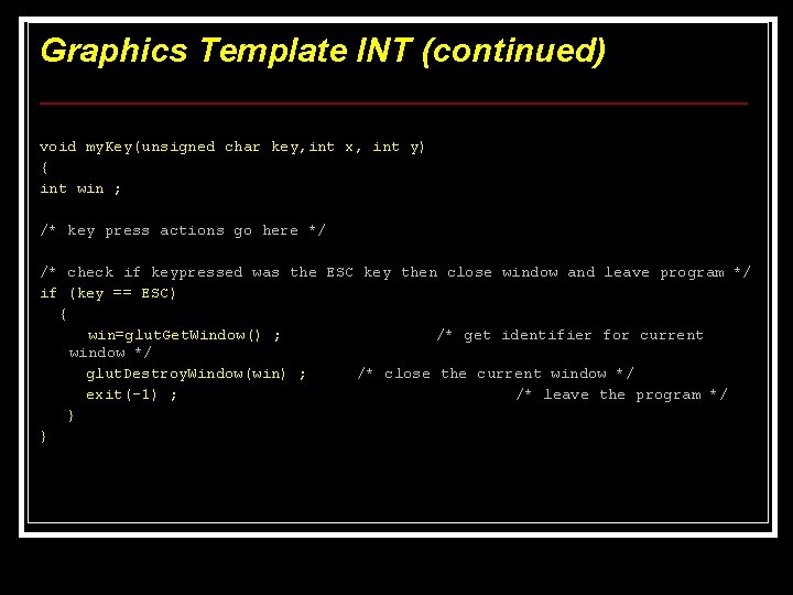 Graphics Template INT (continued) void my. Key(unsigned char key, int x, int y) { Graphics Template INT (continued) void my. Key(unsigned char key, int x, int y) {