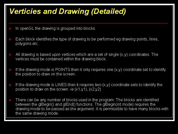 Verticies and Drawing (Detailed) n In open. GL the drawing is grouped into blocks. Verticies and Drawing (Detailed) n In open. GL the drawing is grouped into blocks.