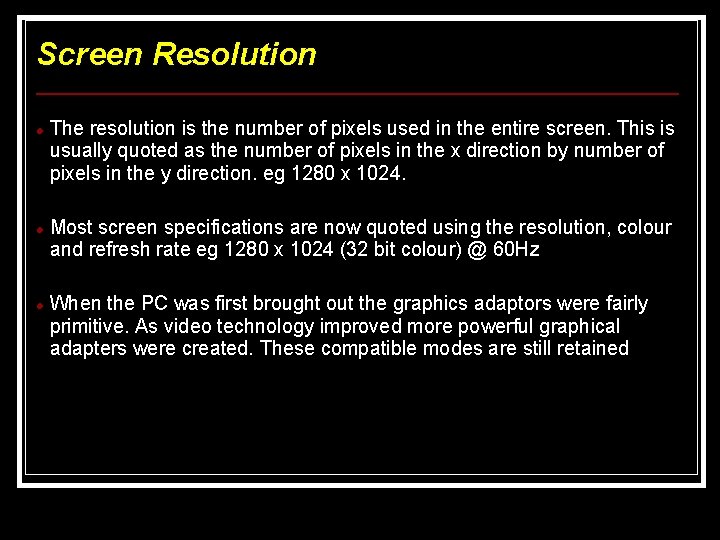 Screen Resolution The resolution is the number of pixels used in the entire screen. Screen Resolution The resolution is the number of pixels used in the entire screen.