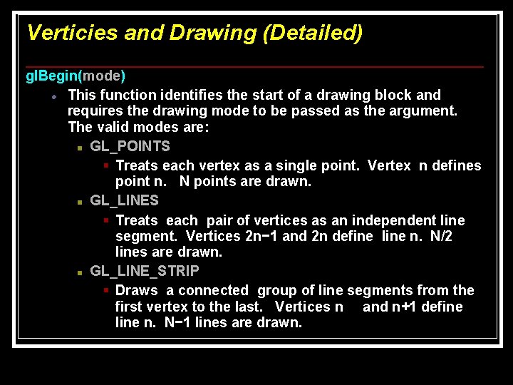Verticies and Drawing (Detailed) gl. Begin(mode) This function identifies the start of a drawing Verticies and Drawing (Detailed) gl. Begin(mode) This function identifies the start of a drawing