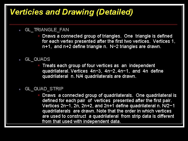 Verticies and Drawing (Detailed) GL_TRIANGLE_FAN § Draws a connected group of triangles. One triangle Verticies and Drawing (Detailed) GL_TRIANGLE_FAN § Draws a connected group of triangles. One triangle
