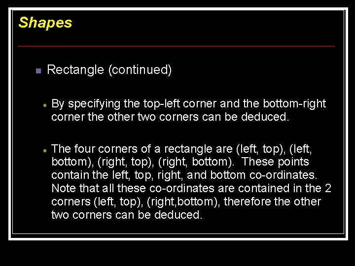 Shapes n Rectangle (continued) By specifying the top-left corner and the bottom-right corner the Shapes n Rectangle (continued) By specifying the top-left corner and the bottom-right corner the
