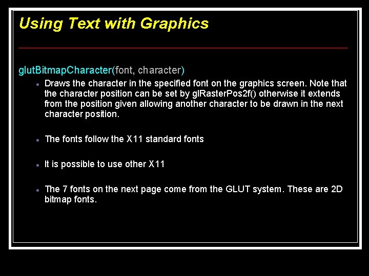 Using Text with Graphics glut. Bitmap. Character(font, character) Draws the character in the specified Using Text with Graphics glut. Bitmap. Character(font, character) Draws the character in the specified
