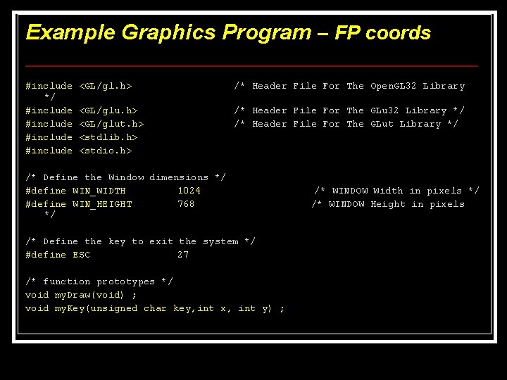 Example Graphics Program – FP coords #include */ #include <GL/gl. h> /* Header File Example Graphics Program – FP coords #include */ #include <GL/gl. h> /* Header File