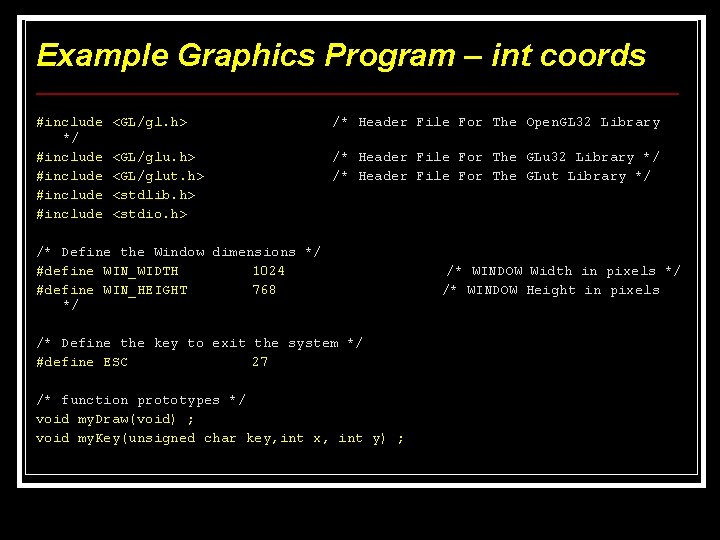 Example Graphics Program – int coords #include */ #include <GL/gl. h> /* Header File Example Graphics Program – int coords #include */ #include <GL/gl. h> /* Header File