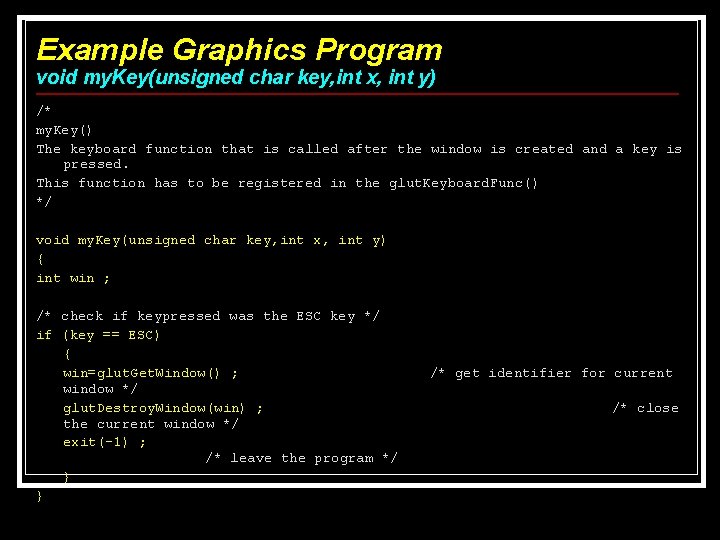Example Graphics Program void my. Key(unsigned char key, int x, int y) /* my. Example Graphics Program void my. Key(unsigned char key, int x, int y) /* my.