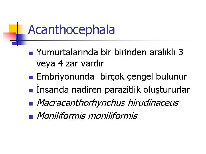 Acanthocephala n n n Yumurtalarında birinden aralıklı 3 veya 4 zar vardır Embriyonunda birçok Acanthocephala n n n Yumurtalarında birinden aralıklı 3 veya 4 zar vardır Embriyonunda birçok