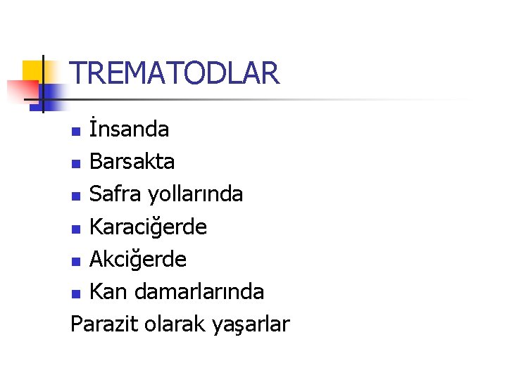 TREMATODLAR İnsanda n Barsakta n Safra yollarında n Karaciğerde n Akciğerde n Kan damarlarında TREMATODLAR İnsanda n Barsakta n Safra yollarında n Karaciğerde n Akciğerde n Kan damarlarında