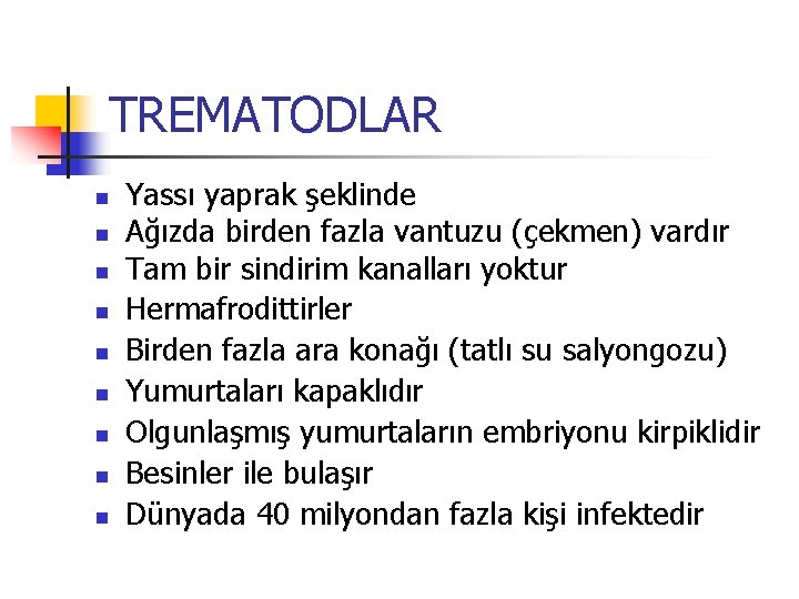TREMATODLAR n n n n n Yassı yaprak şeklinde Ağızda birden fazla vantuzu (çekmen) TREMATODLAR n n n n n Yassı yaprak şeklinde Ağızda birden fazla vantuzu (çekmen)