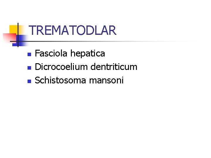 TREMATODLAR n n n Fasciola hepatica Dicrocoelium dentriticum Schistosoma mansoni TREMATODLAR n n n Fasciola hepatica Dicrocoelium dentriticum Schistosoma mansoni