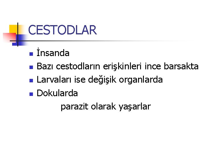 CESTODLAR n n İnsanda Bazı cestodların erişkinleri ince barsakta Larvaları ise değişik organlarda Dokularda CESTODLAR n n İnsanda Bazı cestodların erişkinleri ince barsakta Larvaları ise değişik organlarda Dokularda