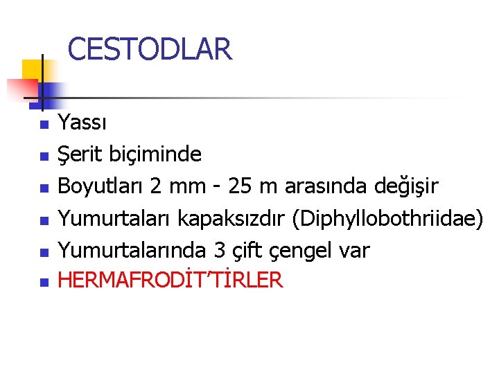 CESTODLAR n n n Yassı Şerit biçiminde Boyutları 2 mm - 25 m arasında CESTODLAR n n n Yassı Şerit biçiminde Boyutları 2 mm - 25 m arasında
