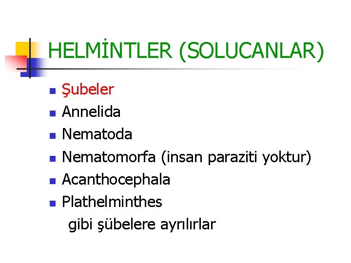 HELMİNTLER (SOLUCANLAR) n n n Şubeler Annelida Nematomorfa (insan paraziti yoktur) Acanthocephala Plathelminthes gibi HELMİNTLER (SOLUCANLAR) n n n Şubeler Annelida Nematomorfa (insan paraziti yoktur) Acanthocephala Plathelminthes gibi