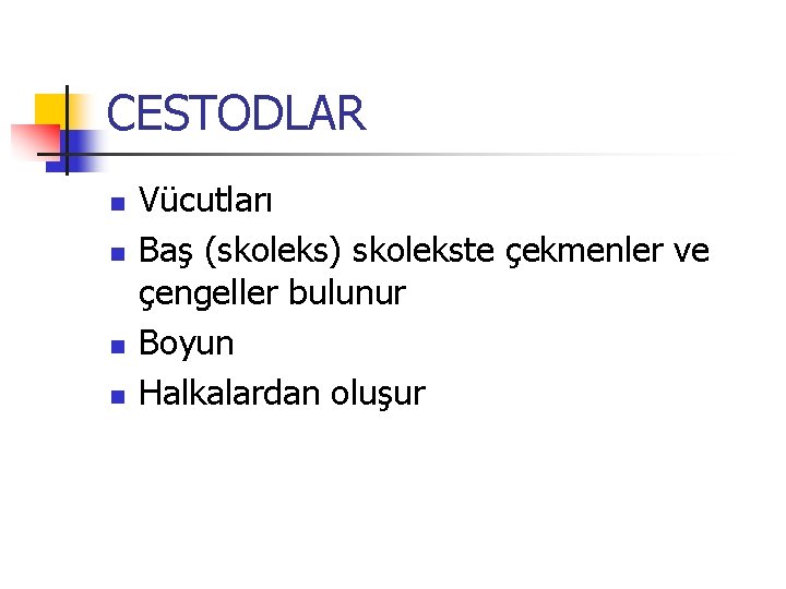 CESTODLAR n n Vücutları Baş (skoleks) skolekste çekmenler ve çengeller bulunur Boyun Halkalardan oluşur CESTODLAR n n Vücutları Baş (skoleks) skolekste çekmenler ve çengeller bulunur Boyun Halkalardan oluşur