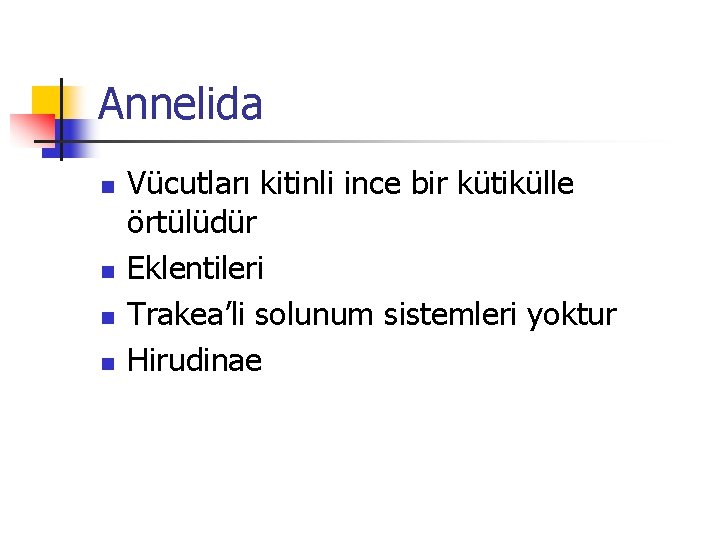 Annelida n n Vücutları kitinli ince bir kütikülle örtülüdür Eklentileri Trakea’li solunum sistemleri yoktur Annelida n n Vücutları kitinli ince bir kütikülle örtülüdür Eklentileri Trakea’li solunum sistemleri yoktur