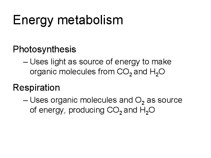 Energy metabolism Photosynthesis – Uses light as source of energy to make organic molecules