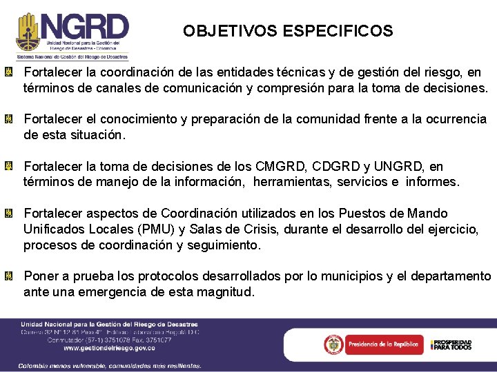 OBJETIVOS ESPECIFICOS Fortalecer la coordinación de las entidades técnicas y de gestión del riesgo,