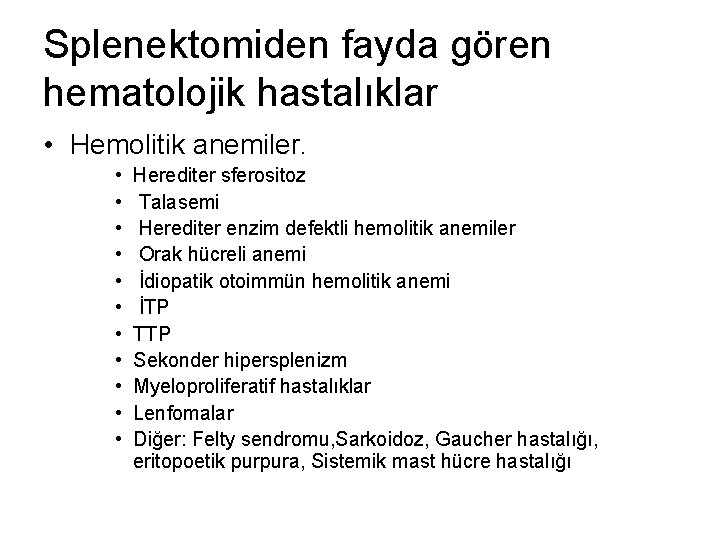 Splenektomiden fayda gören hematolojik hastalıklar • Hemolitik anemiler. • • • Herediter sferositoz Talasemi