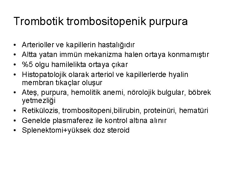 Trombotik trombositopenik purpura • • Arterioller ve kapillerin hastalığıdır Altta yatan immün mekanizma halen